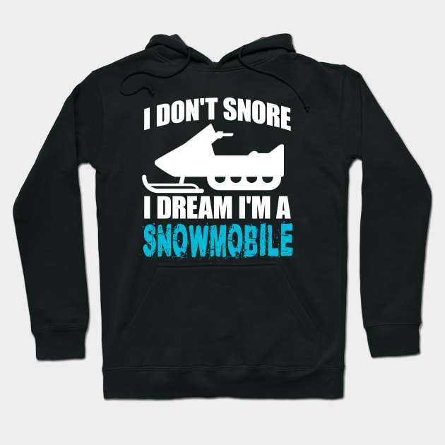 I Don't Snore I Dream I'm A Snowmobile' Snowmobile Hoodie by ourwackyhome